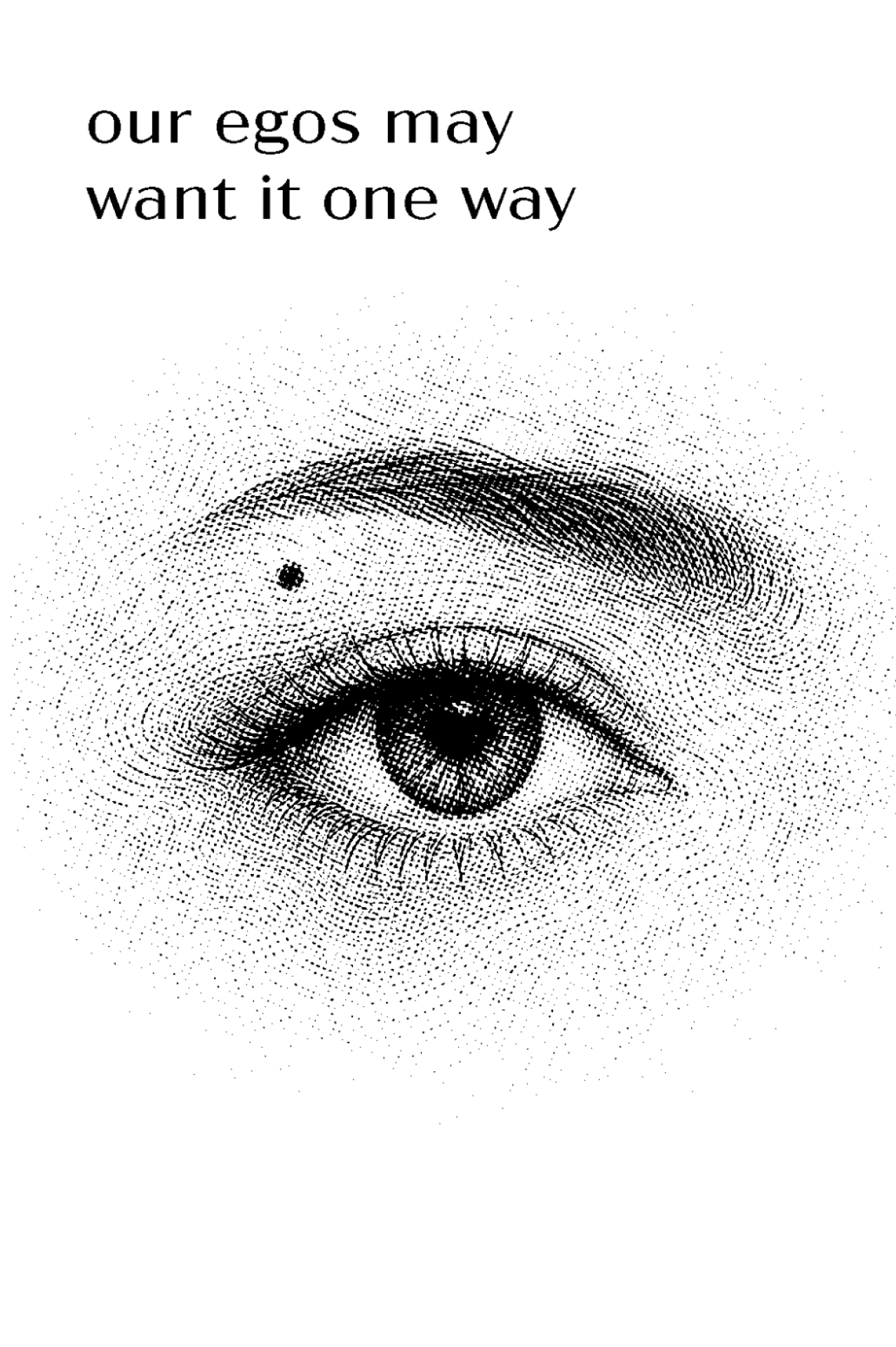 Illustration of an eye with the text "our egos may want it one way."